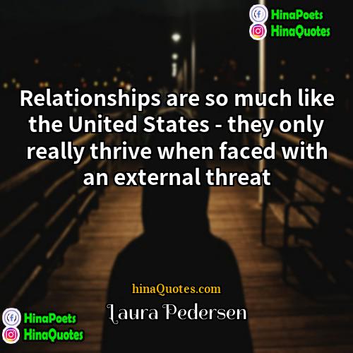 Laura Pedersen Quotes | Relationships are so much like the United